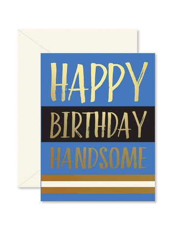 Happy Birthday Handsome Birthday Greeting Card