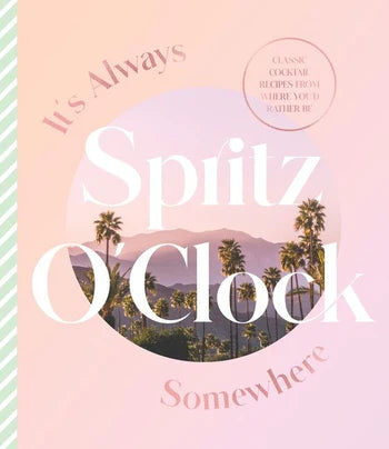 It's Always Spritz O'Clock Somewhere: Classic Cocktails