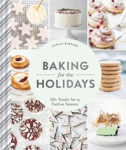 Baking for the Holidays - 50 Treats for a Festive Season