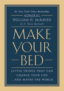 Make Your Bed - By Navy Admiral William McRaven