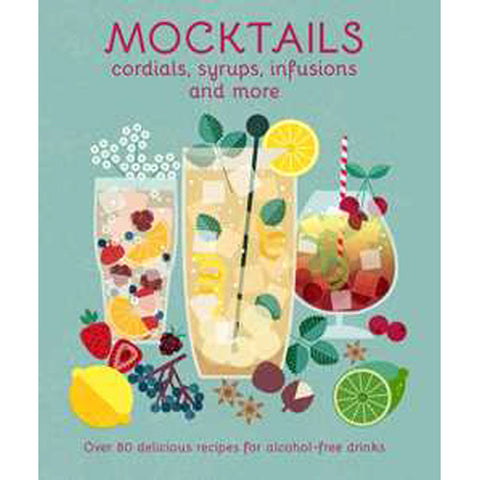 Mocktails, Cordials, Syrups, Infusions and More